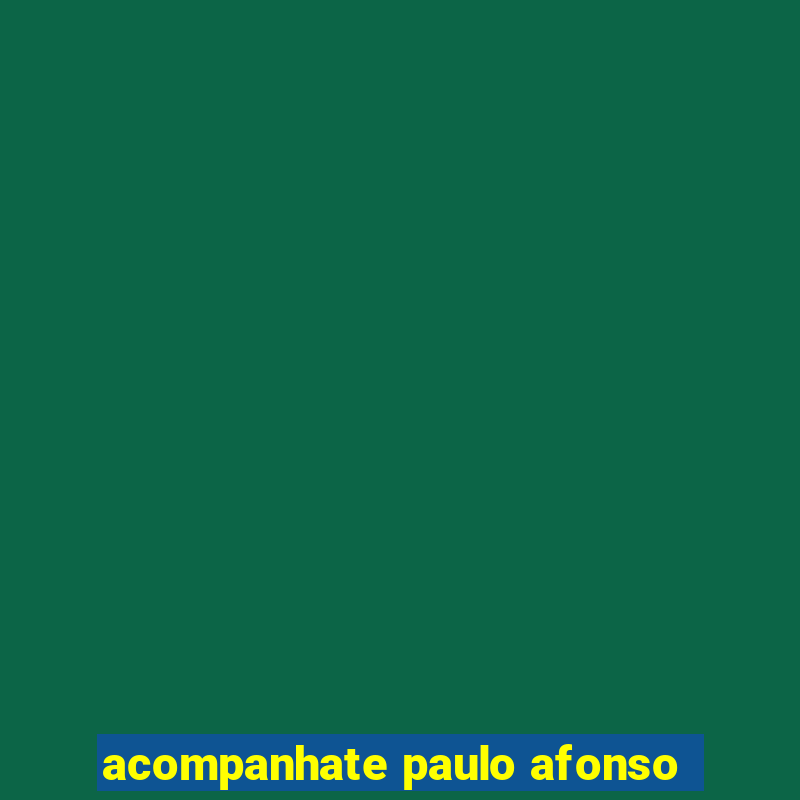 acompanhate paulo afonso